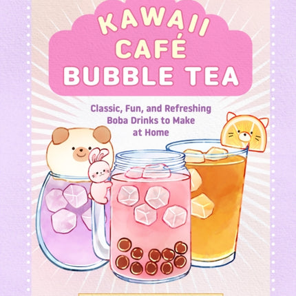 Kawaii Café Bubble Tea: Classic, Fun, and Refreshing Boba Drinks to Make at Home