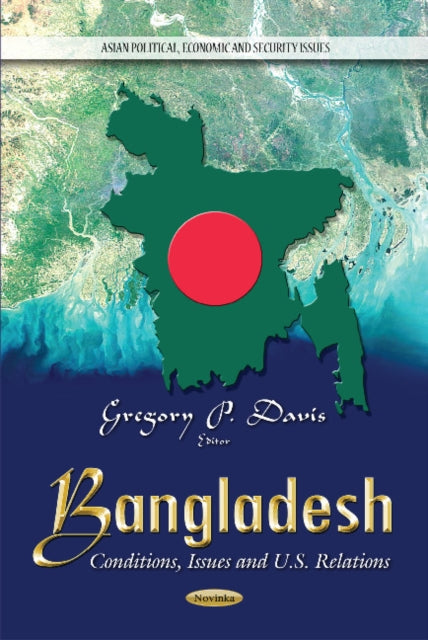 Bangladesh: Conditions, Issues & U.S. Relations