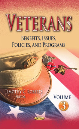 Veterans: Benefits, Issues, Policies, and Programs -- Volume 3