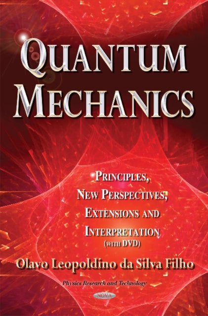 Quantum Mechanics: Principles, New Perspectives, Extensions & Interpretation