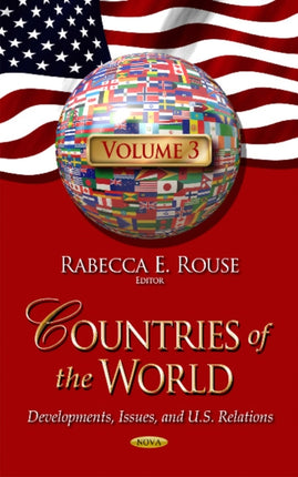 Countries of the World: Developments, Issues & U.S. Relations -- Volume 3