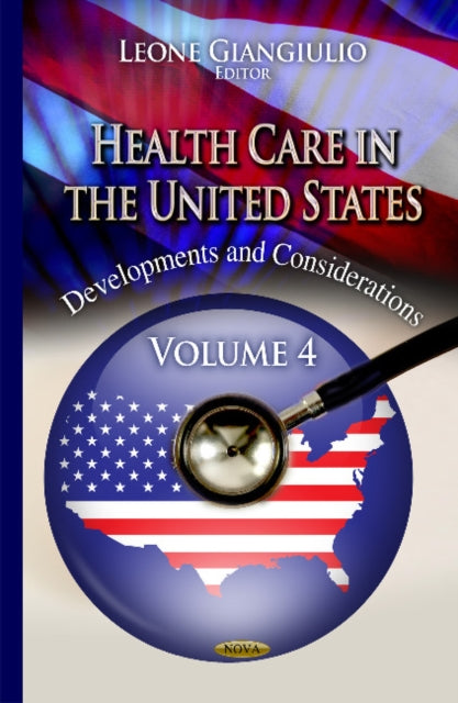 Health Care in the United States: Developments & Considerations -- Volume 4