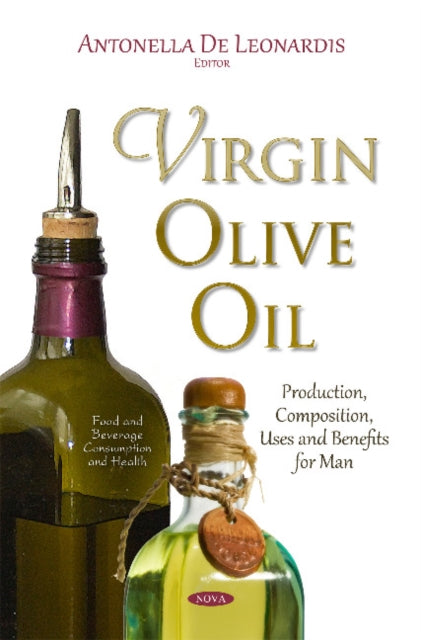 Virgin Olive Oil: Production, Composition, Uses & Benefits for Man