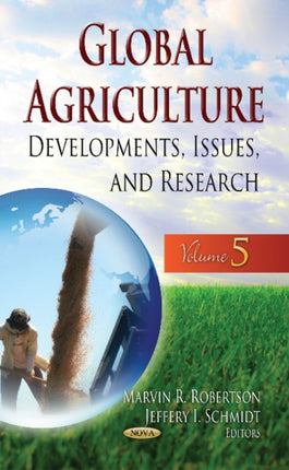 Global Agriculture: Developments, Issues & Research -- Volume 5