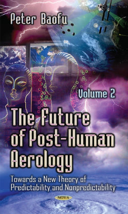 Future of Post-Human Aerology: Towards a New Theory of Predictability & Nonpredictability -- Volume 2