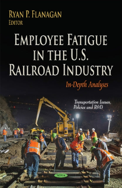 Employee Fatigue in the U.S. Railroad Industry: In-Depth Analyses