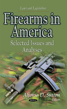 Firearms in America: Selected Issues & Analyses