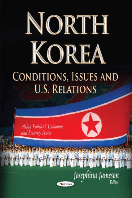 North Korea: Conditions, Issues & U.S. Relations