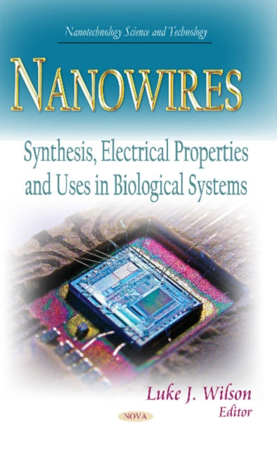 Nanowires: Synthesis, Electrical Properties & Uses in Biological Systems