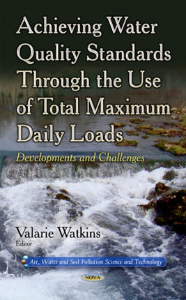 Achieving Water Quality Standards Through the Use of Total Maximum Daily Loads: Developments & Challenges