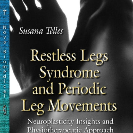 Restless Legs Syndrome & Periodic Leg Movements: Neuroplasticity Insights & Physiotherapeutic Approach -- A Guide to Physiotherapists