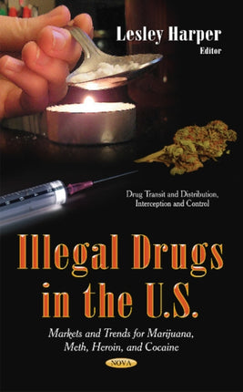 Illegal Drugs in the U.S: Markets & Trends for Marijuana, Meth, Heroin & Cocaine