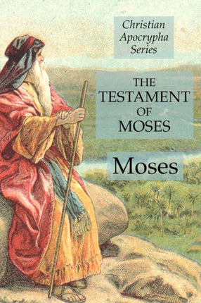 The Testament of Moses: Christian Apocrypha Series