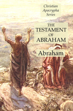 The Testament of Abraham: Christian Apocrypha Series