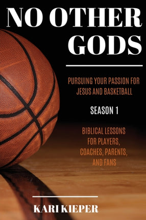 No Other Gods: Pursuing Your Passion for Jesus and Basketball