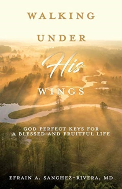 Walking Under His Wings: God Perfect Keys for a