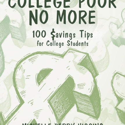 College Poor No More: 100 Savings Tips for College Students