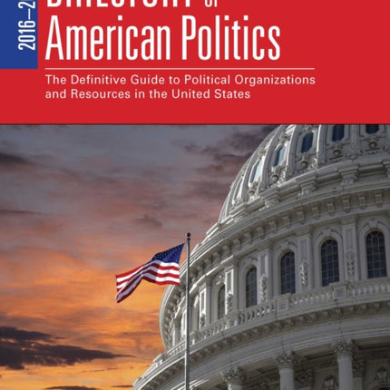 2016-2017 Directory of American Politics: The Definitive Guide to Political Organizations and Resources in the United States