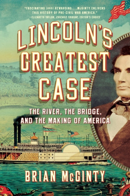 Lincoln's Greatest Case: The River, the Bridge, and the Making of America