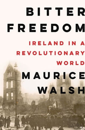 Bitter Freedom Ireland in a Revolutionary World