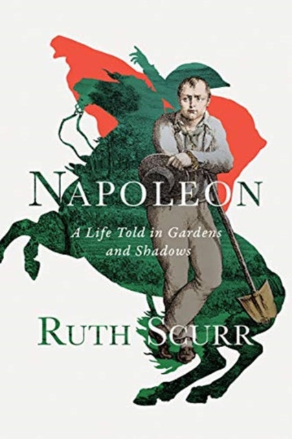 Napoleon: A Life Told in Gardens and Shadows