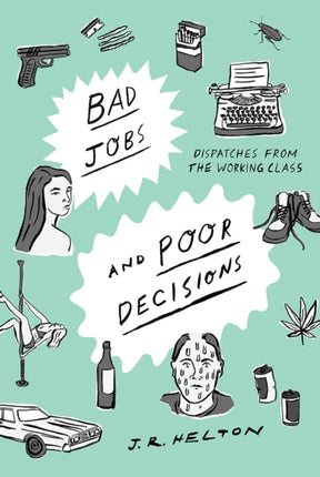 Bad Jobs and Poor Decisions: Dispatches from the Working Class