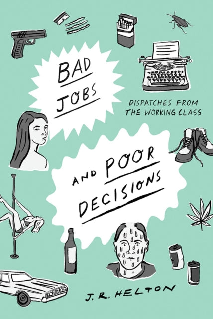 Bad Jobs and Poor Decisions: Dispatches from the Working Class