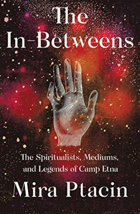 The In-Betweens: The Spiritualists, Mediums, and