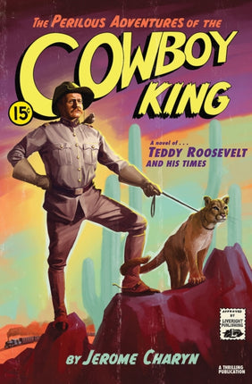 The Perilous Adventures of the Cowboy King: A Novel of Teddy Roosevelt and His Times