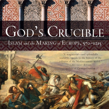 God's Crucible: Islam and the Making of Europe, 570-1215