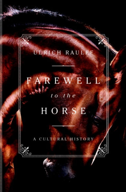 Farewell to the Horse: A Cultural History