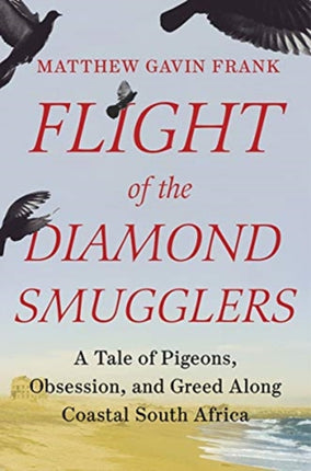 Flight of the Diamond Smugglers: A Tale of Pigeons, Obsession, and Greed Along Coastal South Africa