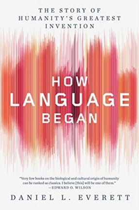 How Language Began: The Story of Humanity's Greatest Invention