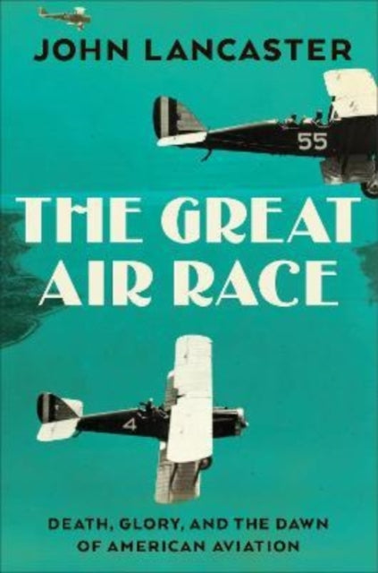 The Great Air Race: Glory, Tragedy, and the Dawn of American Aviation