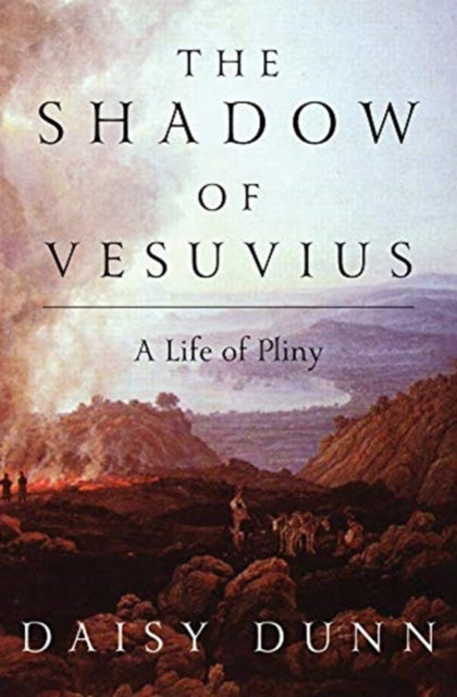 The Shadow of Vesuvius: A Life of Pliny