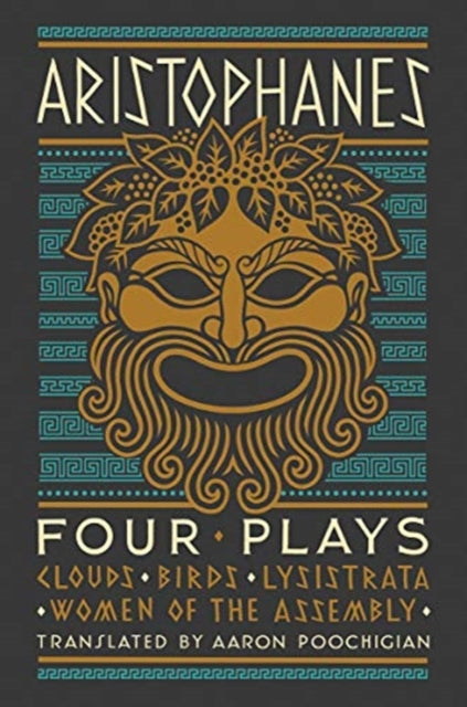 Aristophanes: Four Plays: Clouds, Birds, Lysistrata, Women of the Assembly