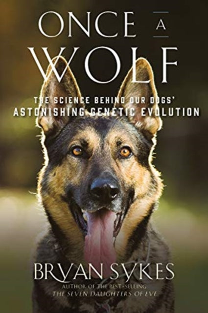 Once a Wolf: The Science Behind Our Dogs' Astonishing Genetic Evolution