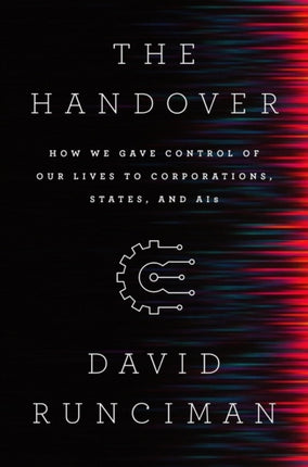 The Handover: How We Gave Control of Our Lives to Corporations, States and AIs