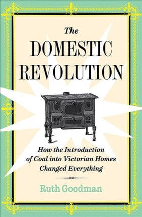 The Domestic Revolution: How the Introduction of Coal into Victorian Homes Changed Everything