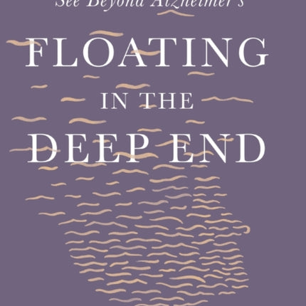 Floating in the Deep End: How Caregivers Can See Beyond Alzheimer's