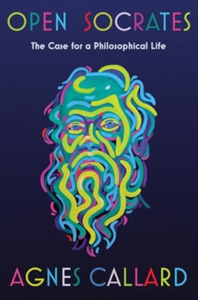 Open Socrates  The Case for a Philosophical Life