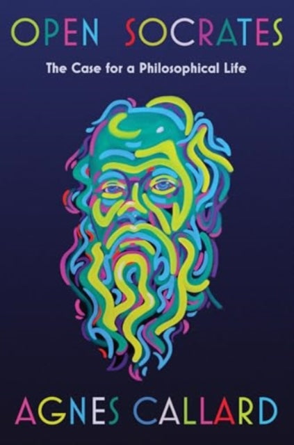 Open Socrates  The Case for a Philosophical Life