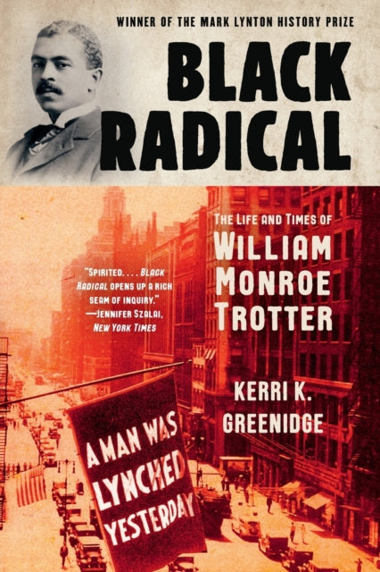 Black Radical: The Life and Times of William Monroe Trotter