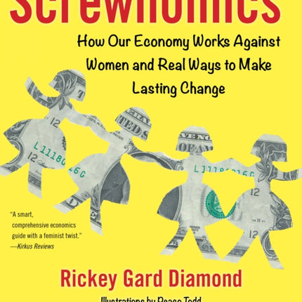 Screwnomics: How Our Economy Works Against Women and Real Ways to Make Lasting Change
