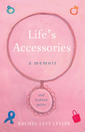 Life's Accessories: A Memoir (and Fashion Guide)