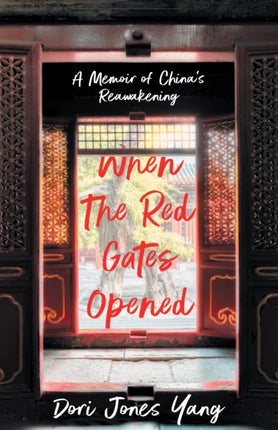 When The Red Gates Opened: A Memoir of China's Reawakening