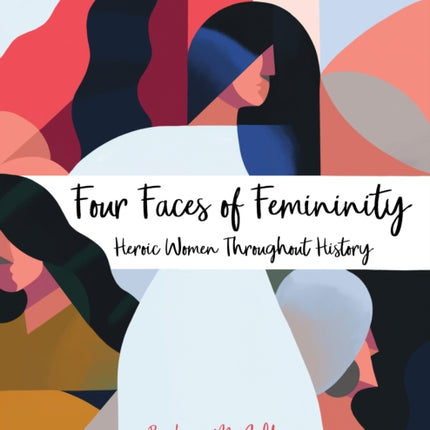 Four Faces of Femininity: Heroic Women Throughout