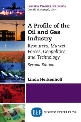 A Profile of the Oil and Gas Industry: Resources, Market Forces, Geopolitics, and Technology