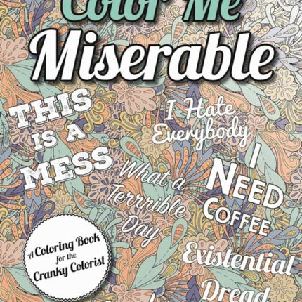 Color Me Miserable: A Coloring Book for the Cranky Colorist