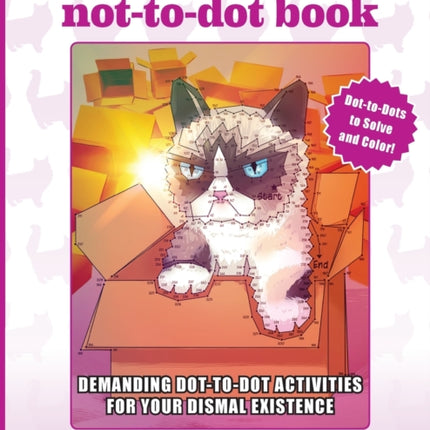 Grumpy Cat's NOT-to-Dot Book: Demanding Dot-to-Dot Activities for Your Dismal Existence